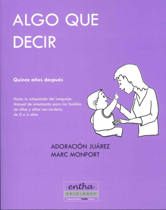 Algo que decir.Quince años después.Hacia la adquisición del lenguaje: manual de orientación para familias de niños y niñas con sordera, de 0 a 4 años