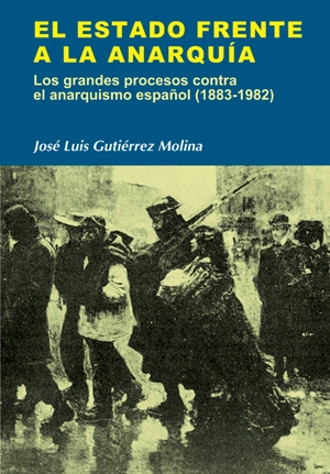 El estado frente a la anarquía. Los grandes procesos contra el anarquismo español (1883-1982)