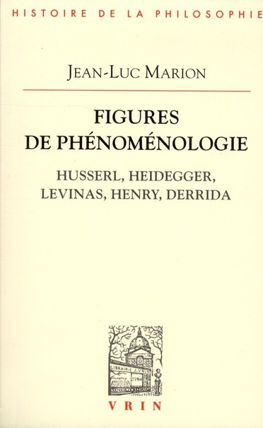 Figures de phénoménologie: Husserl, Heidegger, Levinas, Henry, Derrida