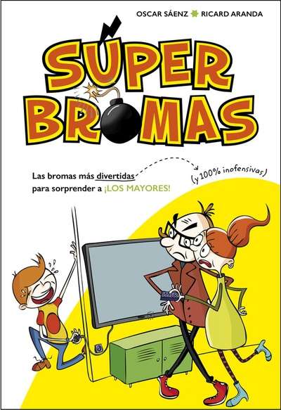 Súperbromas 1. Las bromas más divertidas (y 100% inofensivas) para sorprender a ¡los mayores!