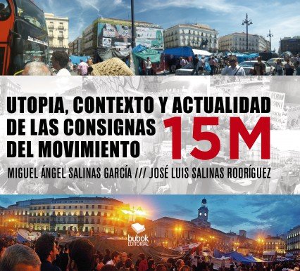 UTOPIA, CONTEXTO Y ACTUALIDAD DE LAS CONSIGNAS DEL MOVIMIENTO 15M