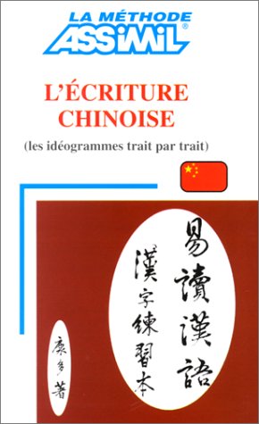 Assimil. L'ecriture chinoise. (Les idéogrammes trait par trait)