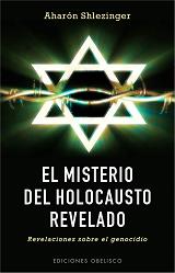 El misterio del Holocausto revelado. Revelaciones sobre el genocidio