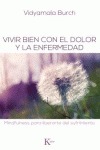 Vivir bien con el dolor y la enfermedad. Mindfulness para liberarte del sufrimiento