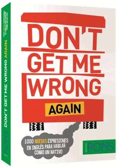 Don't get me wrong. 1000 expresiones en inglés para hablar como un nativo