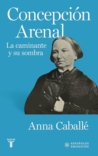 Concepción Arenal. La caminante y su sombra