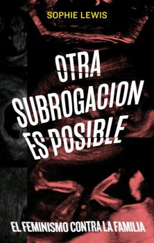 Otra subrogación es posible. El feminismo contra la familia