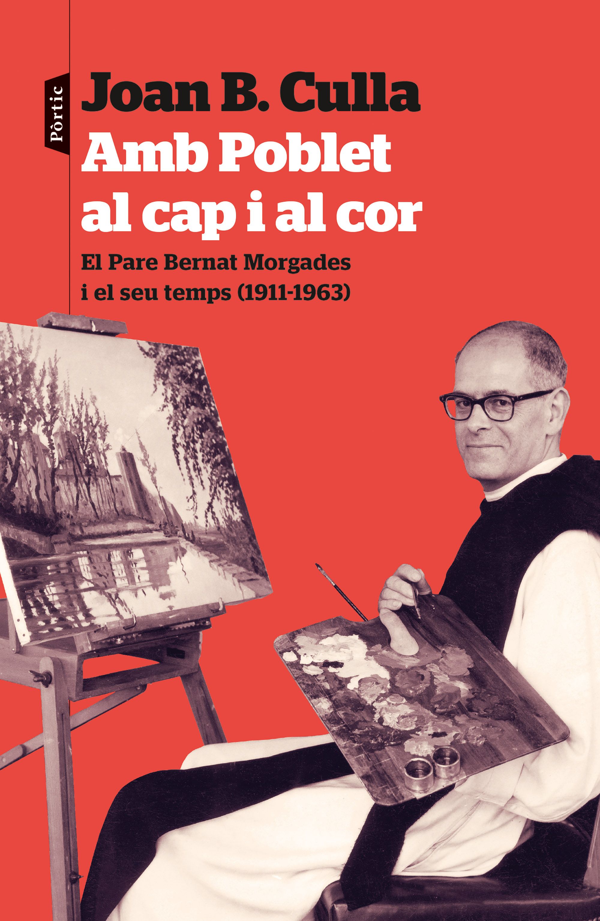 Amb Poblet al cap i al cor. El Pare Bernat Morgades i el seu temps (1011-1963)