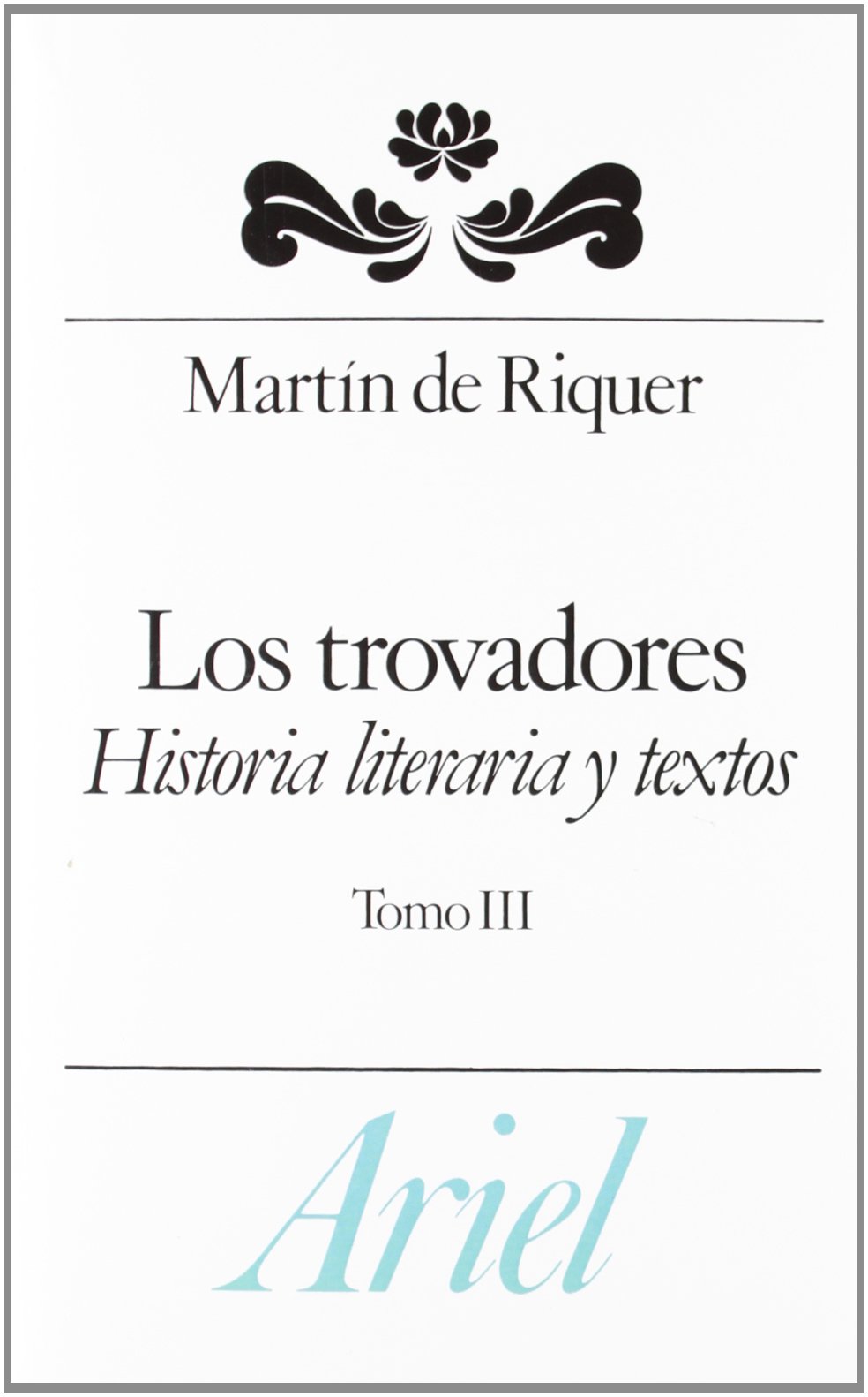 Los trovadores. Historia literaria y textos, tomo III