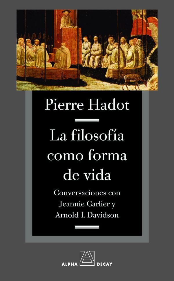 La filosofía como forma de vida (Conversaciones con Jeannie Carlier y Arnold I. Davidson)