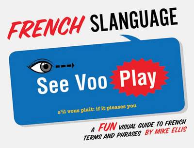 French Slanguage: Fun Visual Guide to French Terms and Phrases