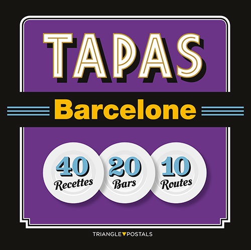 Tapas Barcelona -40 recettes-20 bars-10 routes-