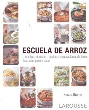 Escuela de arroz. Utensilios, técnicas, recetas y preparaciones de base, ilustradas paso a paso