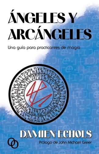 Ángeles y arcángeles. Una guía para practicantes de magia