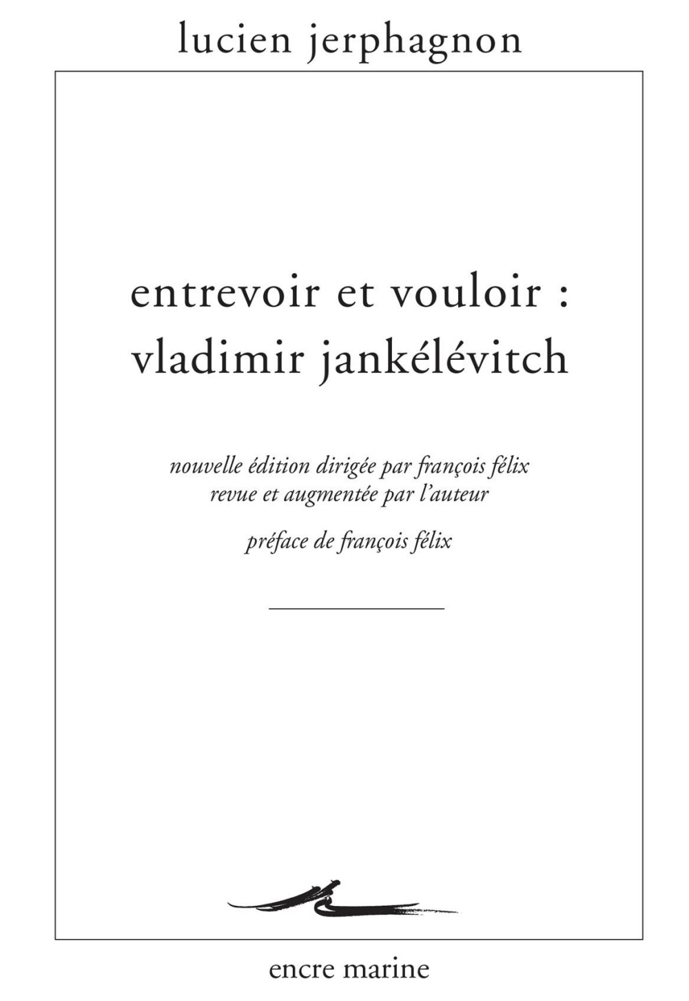 Entrevoir et vouloir: Vladimir Jankélévitch