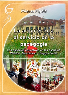 La arquitectura al servicio de la pedagogía.Los espacios educativos en las escuelas Waldorf, Montessori y Reggio Emilia