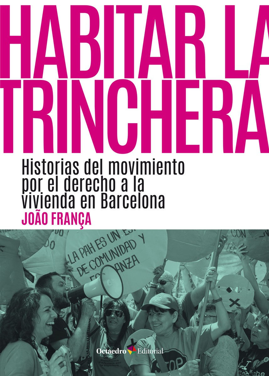 Habitar la trinchera. Historias del movimiento por el derecho a la vivienda en Barcelona