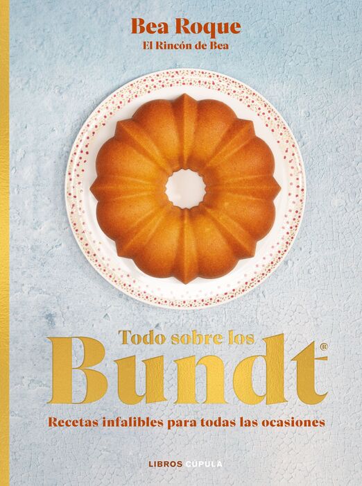 Todo sobre los Bundt. Recetas infalibles para todas las ocasiones