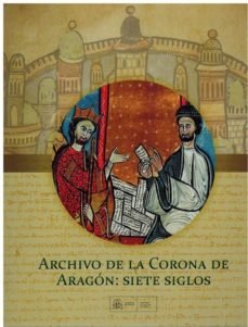 ARCHIVO DE LA CORONA DE ARAGON SIETE SIGLOS