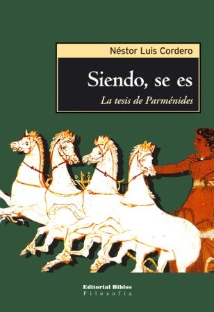 «Siendo, se es»: la tesis de Parménides (Incluye el poema de Parménides en griego y en español)