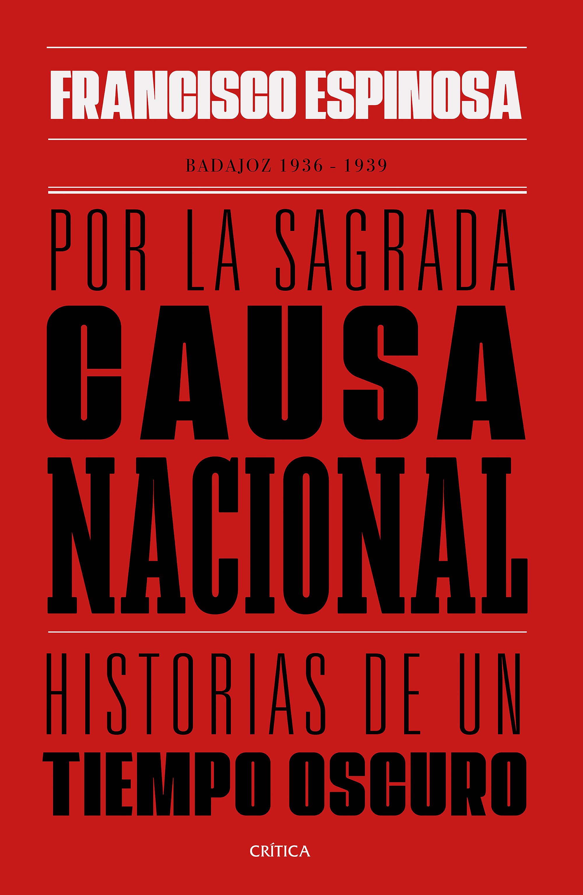 Por la sagrada causa nacional. Historias de un tiempo oscuro. Badajoz, 1936-1939