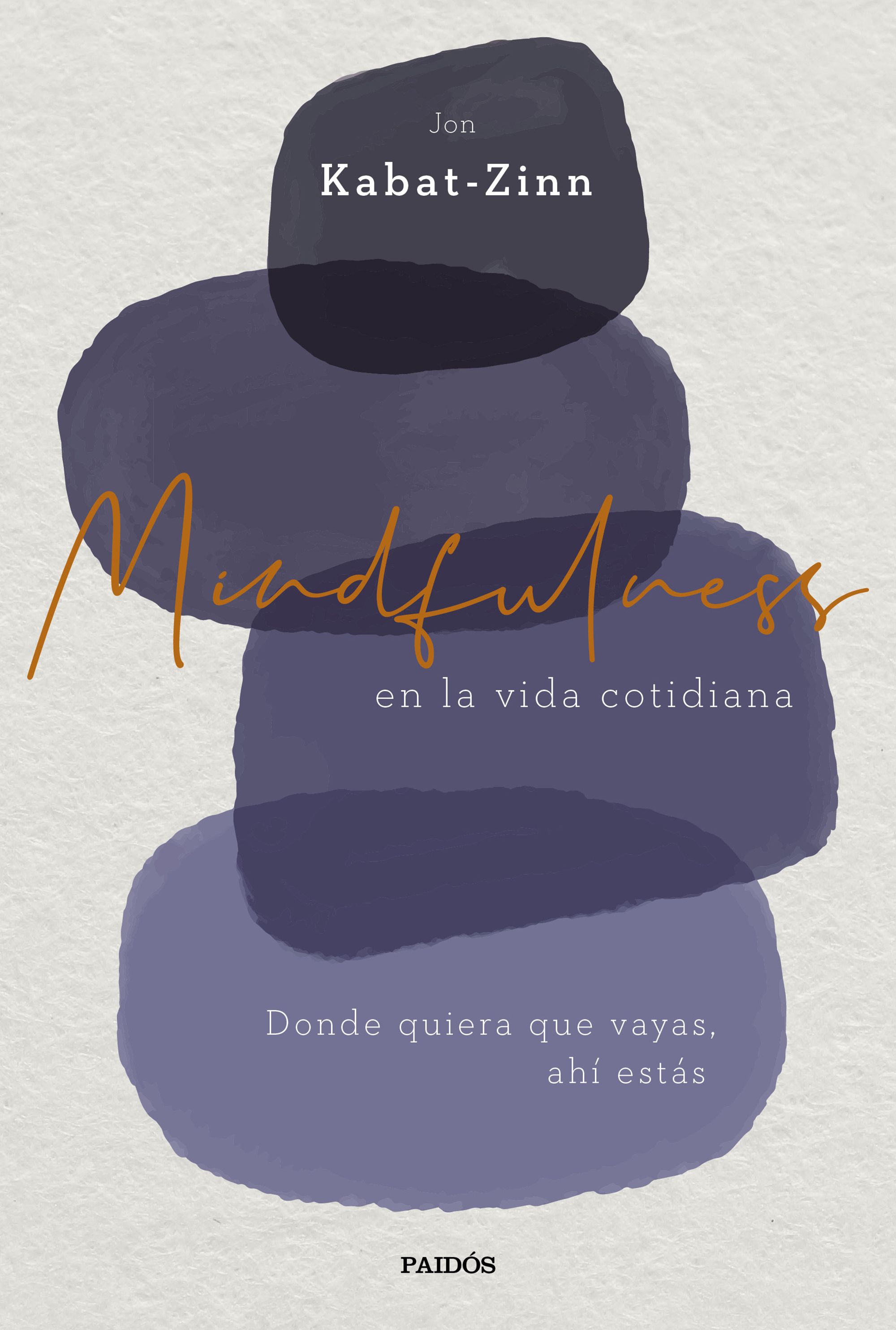 Mindfulness en la vida cotidiana. Donde quiera que vayas, ahí estás