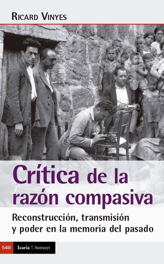 Crítica de la razón compasiva. Reconstrucción, transmisión y poder en la memoria del pasado