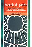 Escuela de padres. Guía práctica para evitar problemas de conducta y mejorar el desarrollo infantil