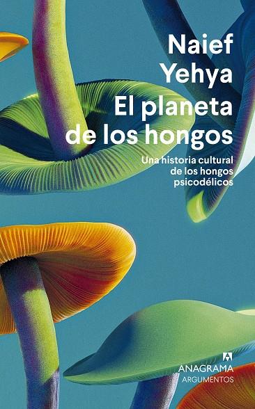 El planeta de los hongos. Una historia cultural de los hongos psicodélicos