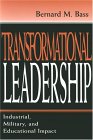 Transformational Leadership: Industrial, military and educational impact