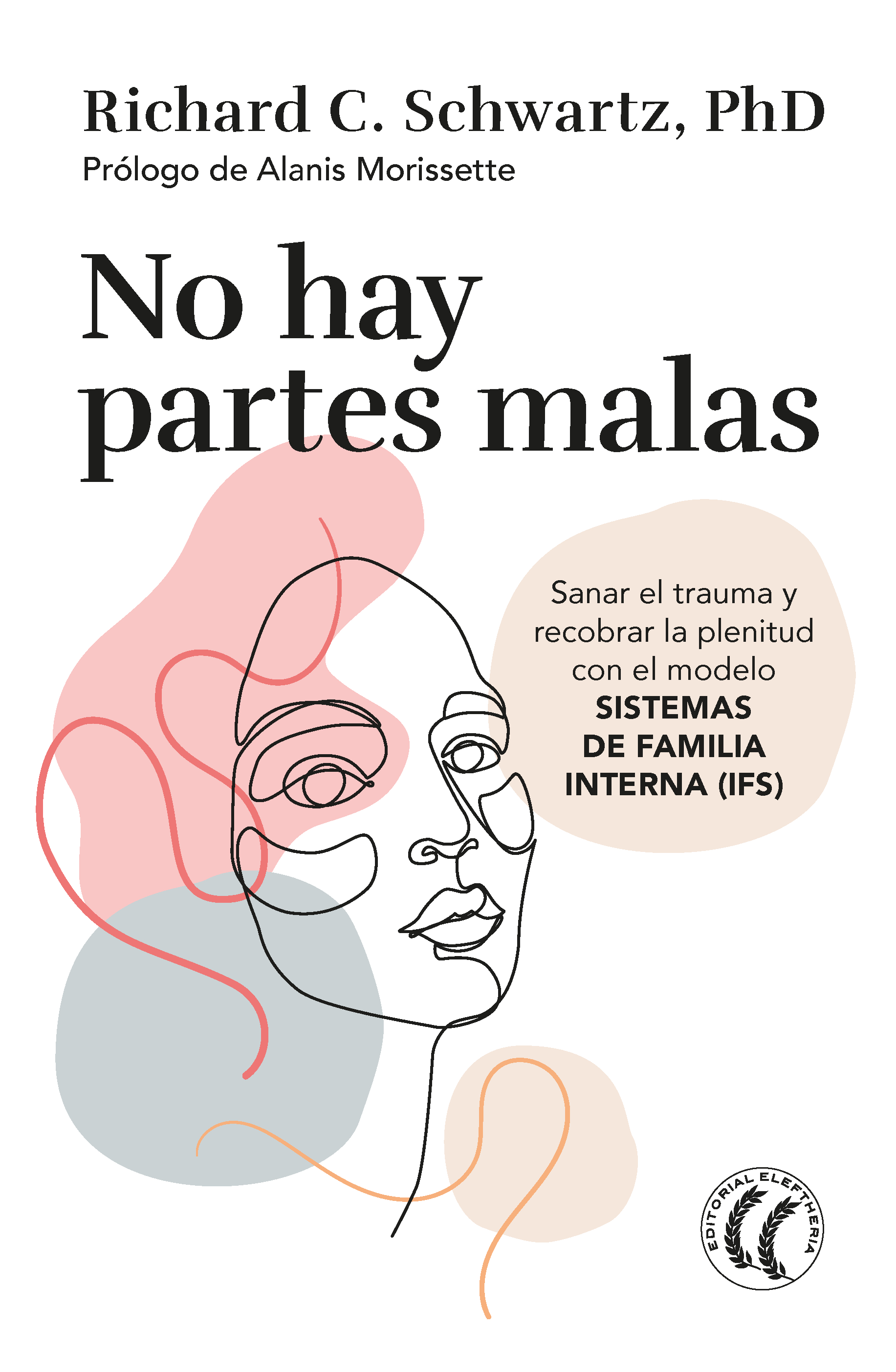 No hay partes malas. Sanar el trauma y recobrar la plenitud con el modelo Sistemas de familia interna