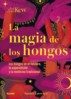 Magia de los hongos. Los hongos en el folclore, la superstición y la medicina tradicional