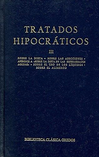 Tratados Hipocráticos, III: La dieta. Las afecciones. Las enfermedades agudas. Los líquidos. El alimento