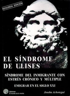 El síndrome de Ulises. Síndrome del inmigrante con estres crónico y múltiple. Emigrar en el siglo XXI.