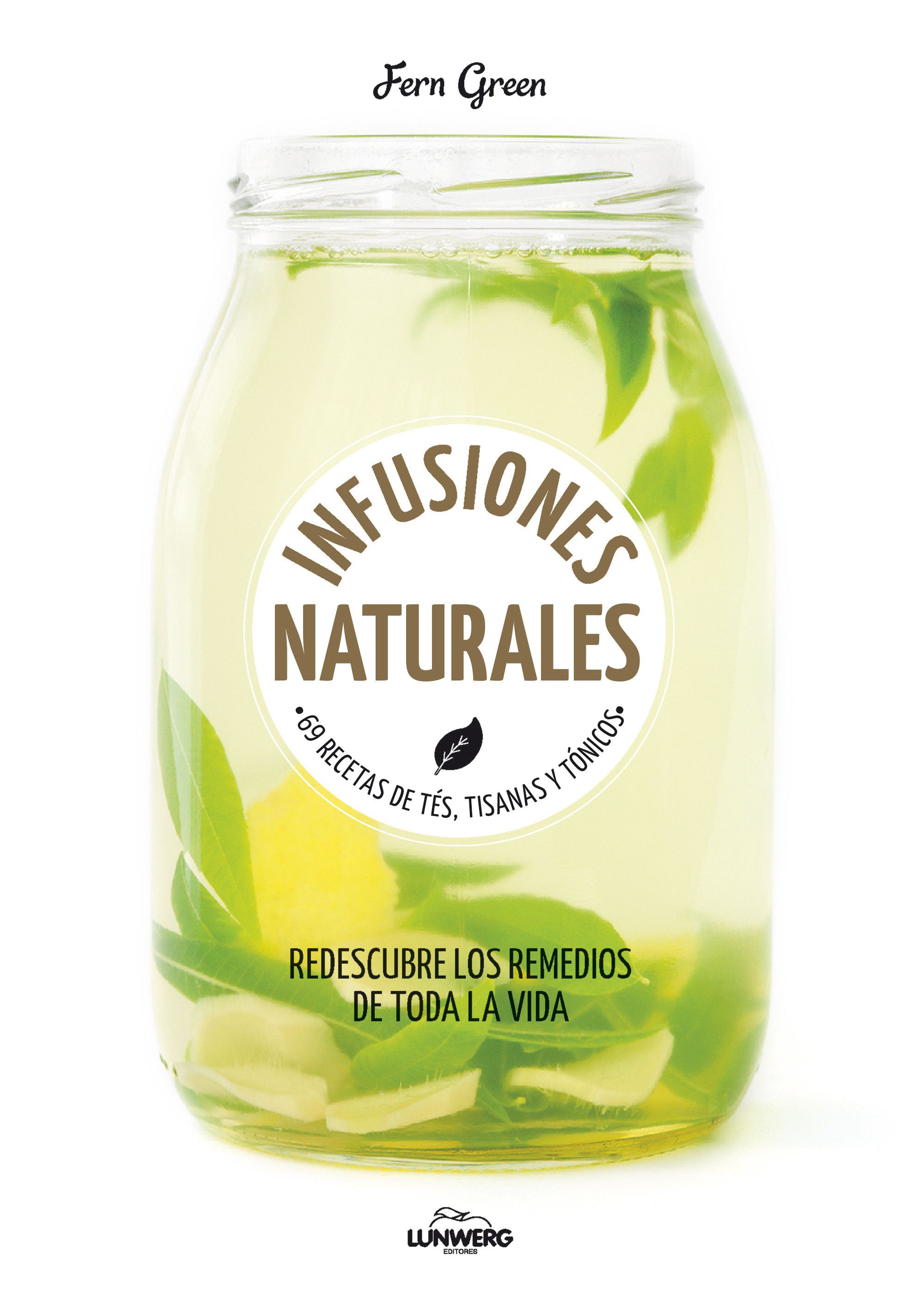 Infusiones naturales. 69 recetas de tés, tisanas y tónicos