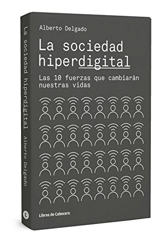 La sociedad hiperdigital. Las 10 fuerzas que cambiarán nuestras vidas