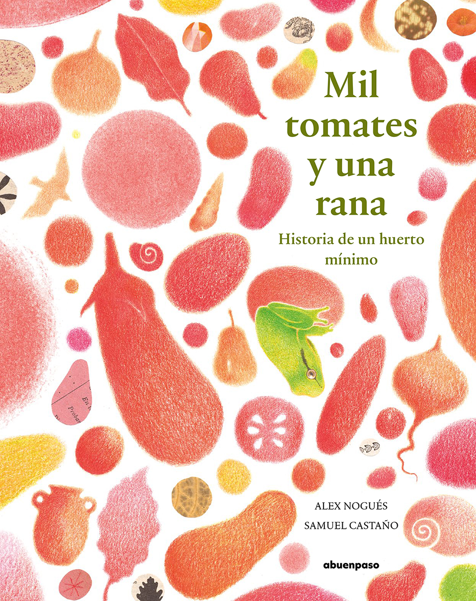 Mil tomates y una rana. Historia de un huerto mínimo