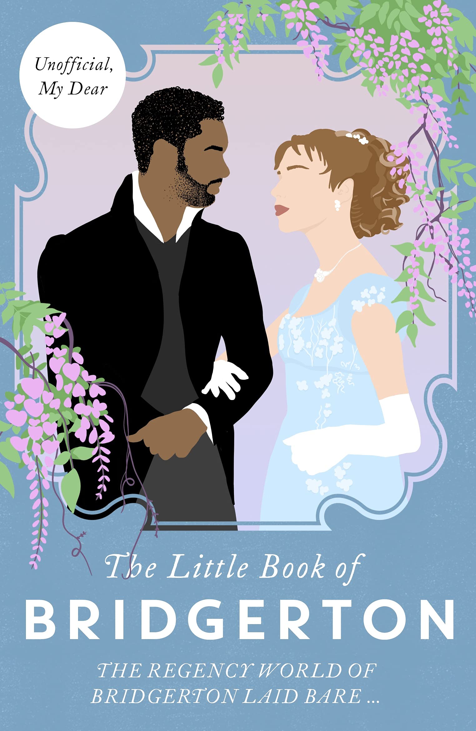 THE LITTLE BOOK OF BRIDGERTON: The Unofficial Guide to the Hit TV Series