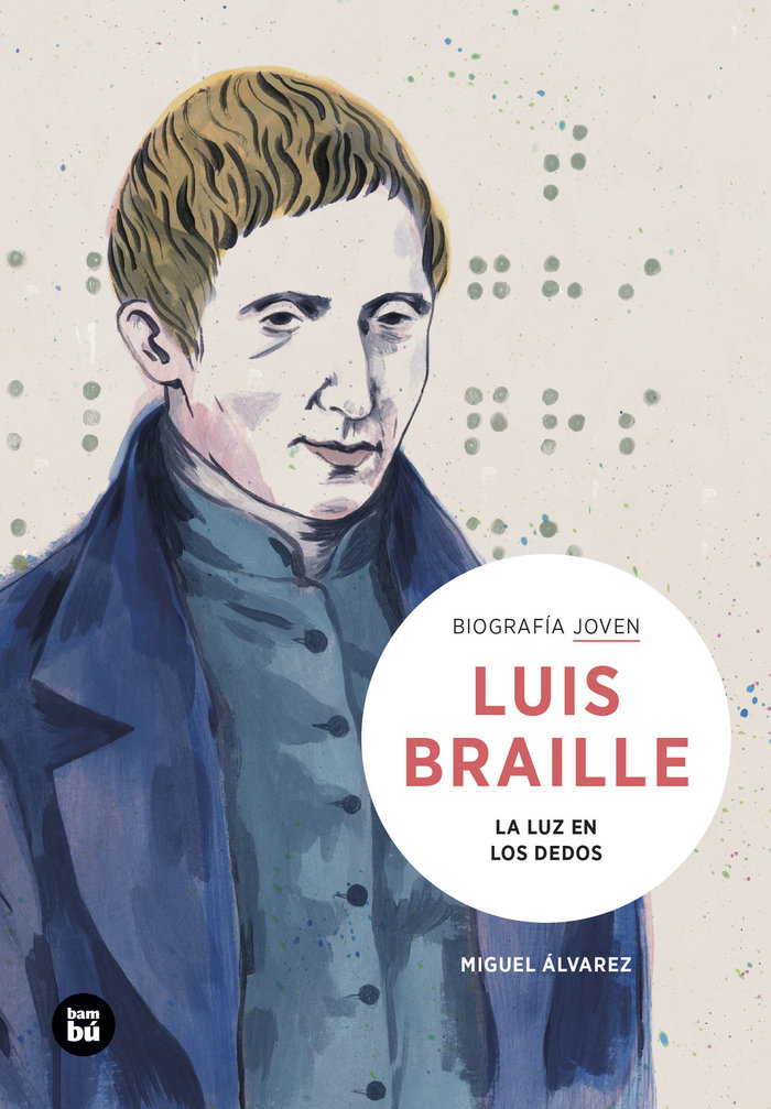 LOUIS BRAILLE LA LUZ EN LOS DEDOS