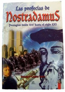 Las profecías de NOstradamus. Presagios desde 1547 hasta el siglo XXI