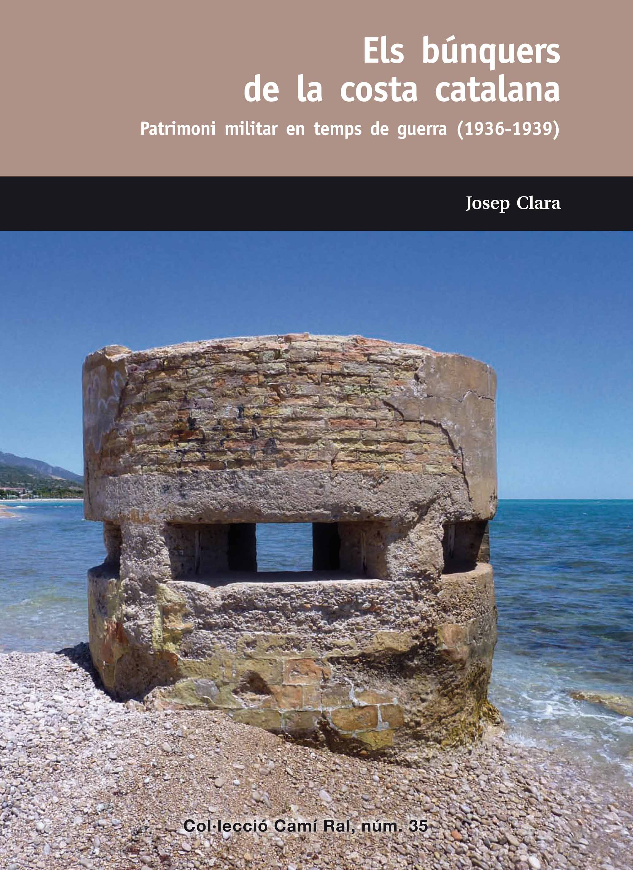 Els búnquers de la costa catalana. patrimoni militar en temps de guerra (136-1939)