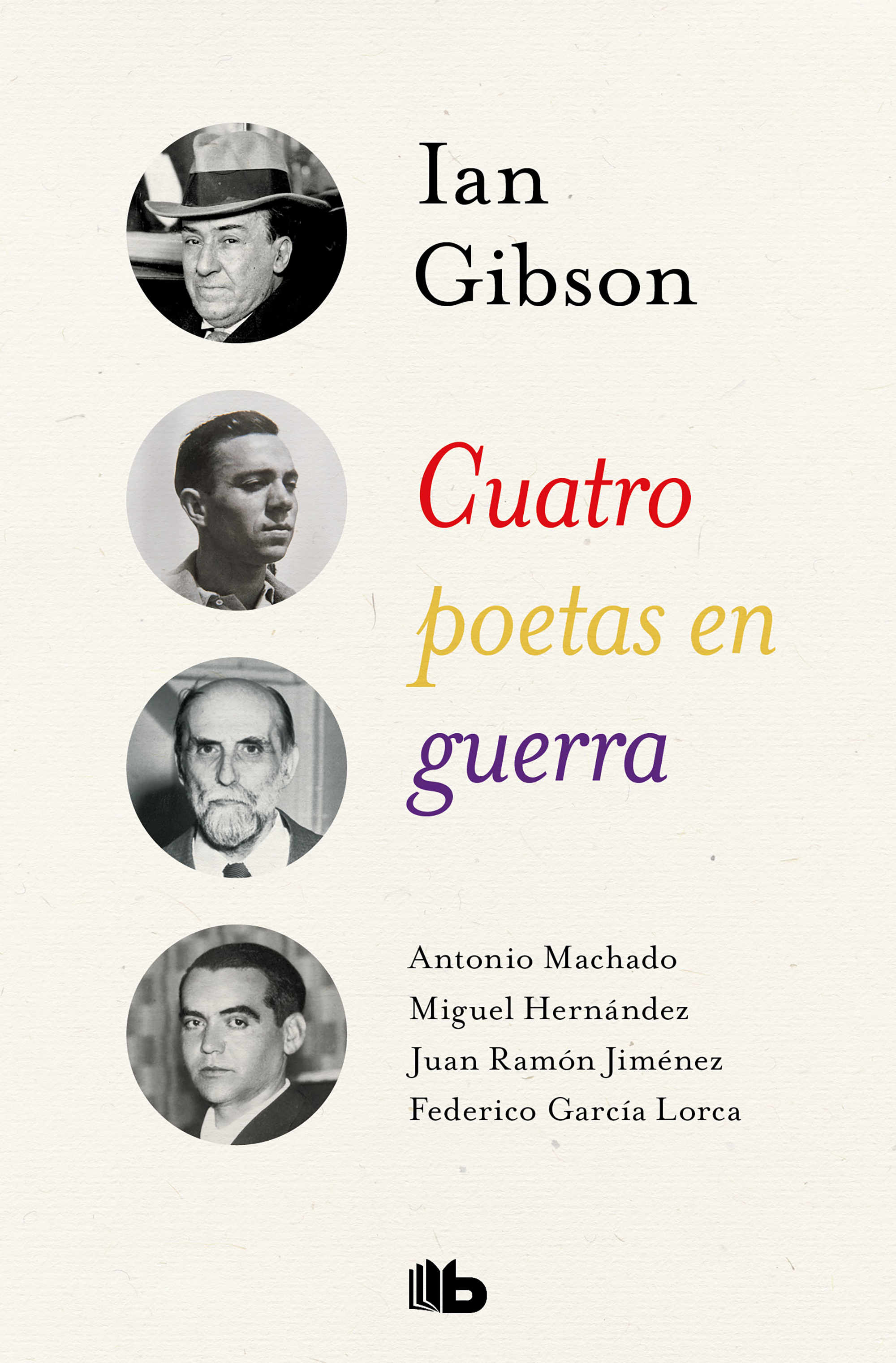 Cuatro poetas en guerra: Antonio Machado, Miguel Hernández, Juan Ramón Jiménez, Federico García Lorca