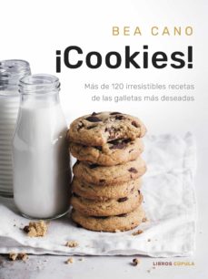 ¡Cookies! Más de 120 irresistibles recetas de las galletas más deseadas.