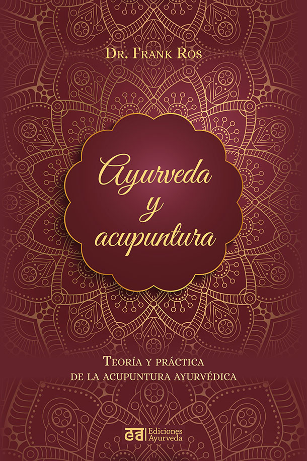 Ayurveda y acupuntura. Teoría y práctica de la acupuntura ayurvédica