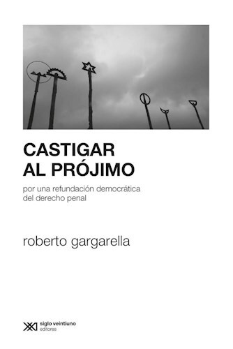 Castigar al prójimo. Por una refundación democrática del derecho penal