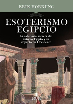 Esoterismo egipcio. La sabiduría secreta del antiguo Egipto y su impacto en Occidente