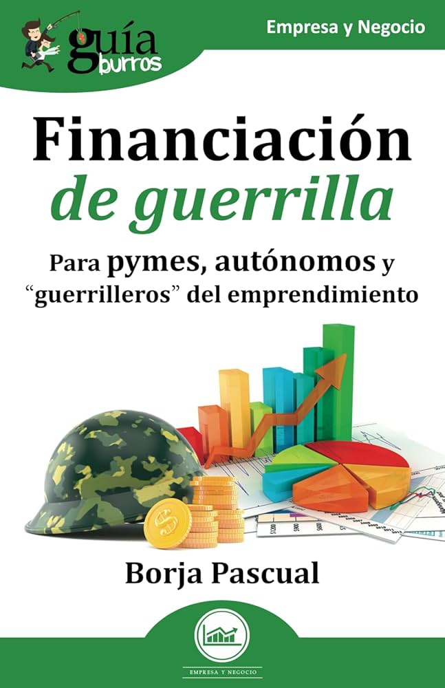 Guíaburros: Financiación de guerrilla. Para autónomos, pymes y guerrilleros del emprendimiento