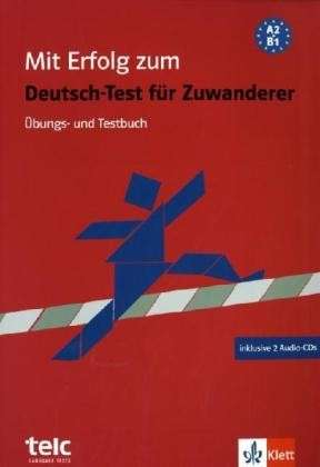 Mit Erfolg zum Deutsch-Test für Zuwanderer (A2-B1) Übungs- und Testbuch + Audio-CDs