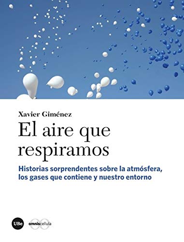 El aire que respiramos. Historias sorprendentes sobre la atmósfera, los gases que contiene y nuestro entorno