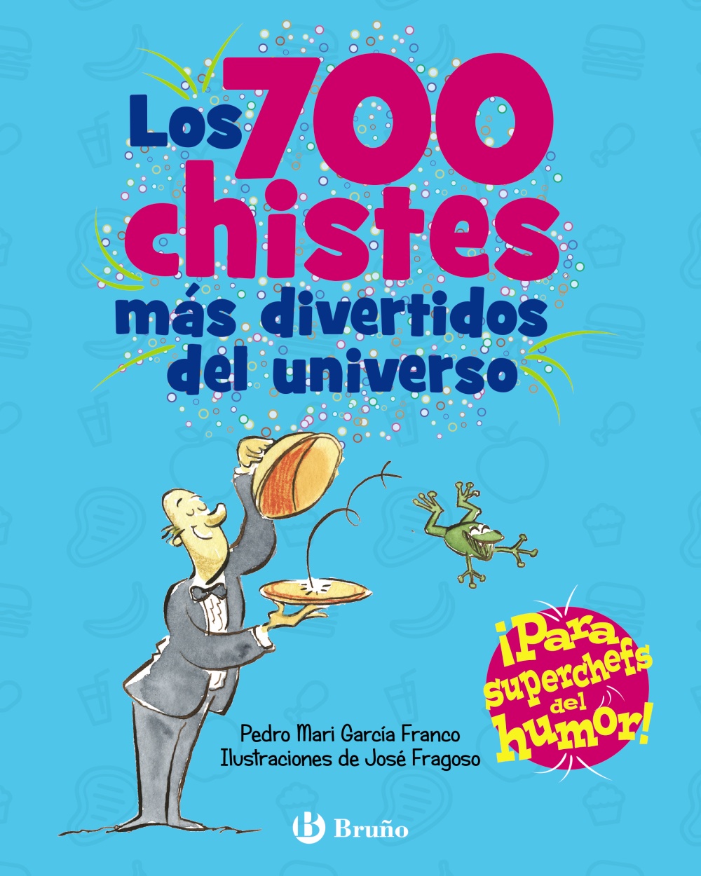 Los 700 chistes más divertidos del universo. ¡Para superchefs del humor!